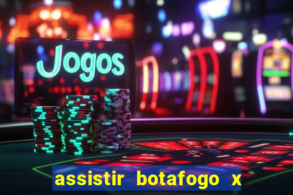 assistir botafogo x gremio futemax